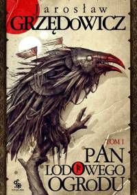Pan Lodowego Ogrodu - tom I - Jarosław Grzędowicz