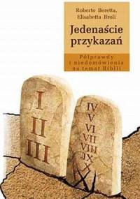 Jedenaście przykazań. Półprawdy i niedomówienia na temat Biblii - Roberto Beretta, Elisabetta Broli