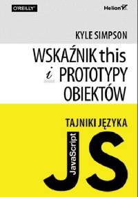Tajniki języka JavaScript. Wskaźnik this i prototypy obiektów - Kyle Simpson