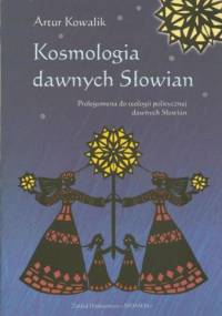 Kosmologia dawnych Słowian - Artur Kowalik