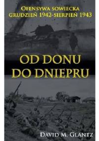 Od Donu do Dniepru. Ofensywa sowiecka grudzień 1942-sierpień 1943 - David M. Glantz