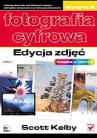 Fotografia cyfrowa. Edycja zdjęć - Scott Kelby