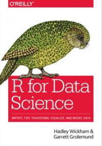 R for Data Science. Import, Tidy, Transform, Visualize, and Model Data - Wickham Hadley, Grolemund Garrett