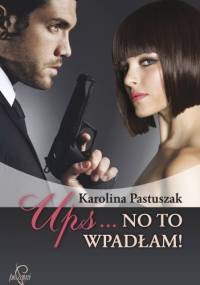 Ups... No to wpadłam! - Karolina Pastuszak