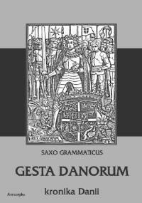 Gesta Danorum. Kronika Danii - Saxo Grammaticus