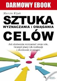 Sztuka wyznaczania i osiągania celów - Marcin Kijak