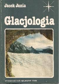 Glacjologia. Nauka o lodowcach - Jacek Jania