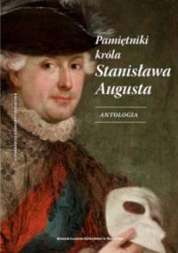 Pamiętniki króla Stanisława Augusta. Antologia - Stanisław August Poniatowski