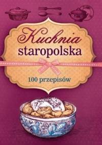Kuchnia staropolska. 100 przepisów - praca zbiorowa