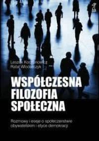 Współczesna Filozofia Społeczna. Rozmowy i eseje o społeczeństwie obywatelskim i etyce demokracji. - Leszek Koczanowicz, Rafał Włodarczyk