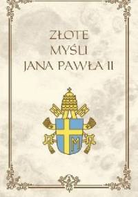 Złote myśli Jana Pawła II - Jan Paweł II