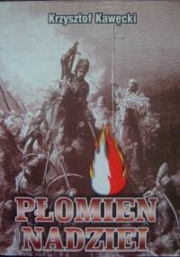 Płomień nadziei. Wybór publicystyki z lat 1984-2006 - Krzysztof Kawęcki