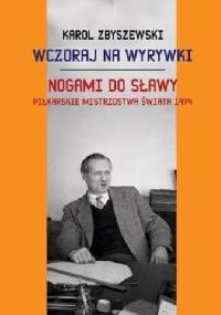 Wczoraj na wyrywki. Nogami do sławy - Piłkarskie Mistrzostwa Świata 1974 - Karol Zbyszewski