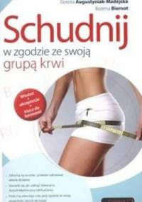 Schudnij w zgodzie ze swoją grupą krwi - Dorota Augustyniak-Madejska, Bożena Biernot