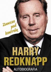 Harry Redknapp. Autobiografia. Zawsze pod kontrolą - Harry Redknapp