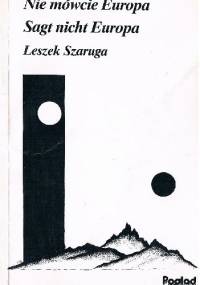 Nie mówcie Europa / Sagt nicht Europa - Leszek Szaruga