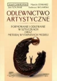 Odlewnictwo artystyczne. Formowanie i odlewanie w sztuczkach oraz metodą wytapianych modeli.
