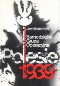Samodzielna grupa operacyjna "Polesie" 1939 - Jan Wróblewski