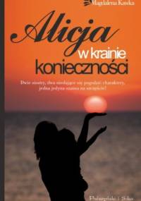 Alicja w krainie konieczności - Magdalena Kawka