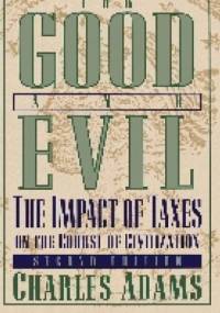 For Good and Evil: The Impact of Taxes on the Course of Civilization - Charles Adams