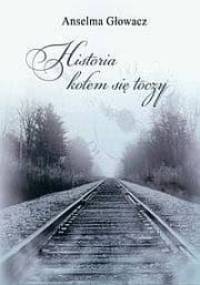 Historia kołem się toczy - Anselma Głowacz