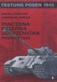 Pancerna Rezerwa Uderzeniowa. Poznań 1945 - Maciej Karalus