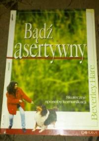Bądź asertywny. Skuteczne sposoby komunikacji - Beverley Hare