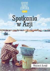 Spotkania w Azji. Tom 1. Gdzie raki zimują - Wojciech Jurojć