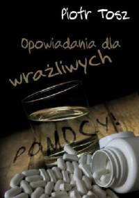 Opowiadania dla wrażliwych - Piotr Tosz