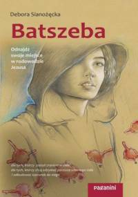 Batszeba. Odnajdź swoje miejsce w rodowodzie Jezusa - Debora Sianożęcka