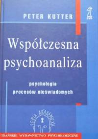 WSPÓŁCZESNA PSYCHOANALIZA Psychologia procesów nieświadomych - Peter Kutter