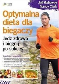 Optymalna dieta dla biegaczy. Jedz zdrowo i biegnij po sukces - Jeff Galloway, Nancy Clark