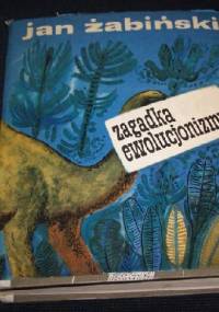 Zagadka ewolucjonizmu - Jan Żabiński