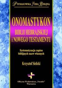 Onomastykon Biblii Hebrajskiej i Nowego Testamentu - Krzysztof Sielicki