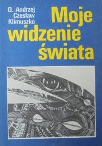 Moje widzenie świata.Parapsychologia w moim życiu - Andrzej Czesław Klimuszko