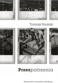Przezpatrzenia - Tomasz Snarski