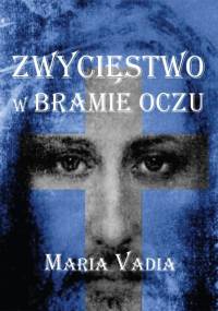 Zwycięstwo w bramie oczu - Maria Vadia