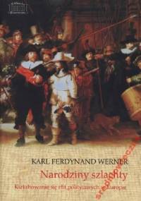 Narodziny szlachty. Kształtowanie się elit politycznych w Europie - Karl Ferdynand Werner