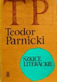 Szkice literackie - Teodor Parnicki