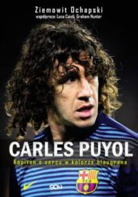 Carles Puyol. Kapitan o sercu w kolorze blaugrana - Ziemowit Ochapski