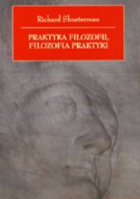 Praktyka filozofii, filozofia praktyki - Richard Shusterman
