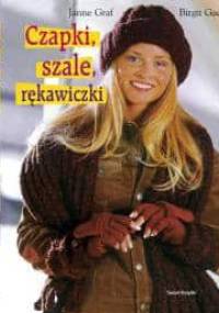 Czapki, szale, rękawiczki - Janne Graf, Birgit Gack