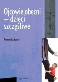 Ojcowie obecni - dzieci szczęśliwe - Antonello Vanni