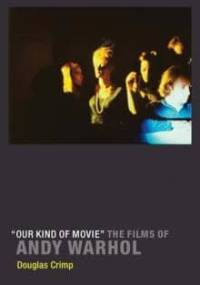 “Our Kind of Movie” The Films of Andy Warhol - Douglas Crimp