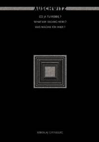 Auschwitz. Co ja tu robię? - Mikołaj Grynberg