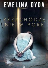 Przychodzę nie w porę - Ewelina Dyda
