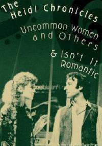 The Heidi Chronicles: Uncommon Women and Others & Isn't It Romantic - Wendy Wasserstein