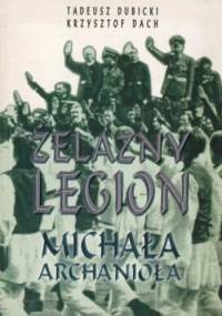 Żelazny legion Michała Archanioła. Z dziejów ruchu faszystowskiego w Rumunii - Krzysztof Dach, Tadeusz Dubicki