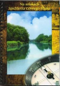 Na szlakach Spichlerza Górnego Śląska - Miron Kubis