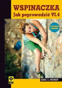 Wspinaczka. Jak poprowadzić VI.4 - Eric J. Horst